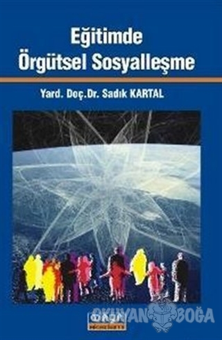 Eğitimde Örgütsel Sosyalleşme - Sadık Kartal - Maya Akademi Yayınları