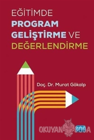 Eğitimde Program Geliştirme ve Değerlendirme - Murat Gökalp - Nobel Ak