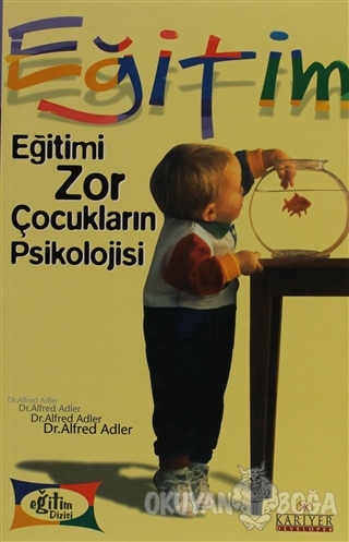 Eğitimi Zor Çocukların Psikolojisi - Alfred Adler - Kariyer Yayınları