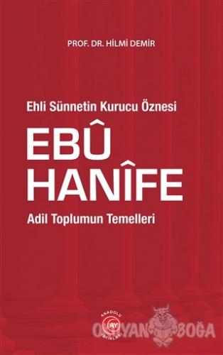 Ehli Sünnetin Kurucu Öznesi Ebu Hanife - Hilmi Demir - Anadolu Ay Yayı