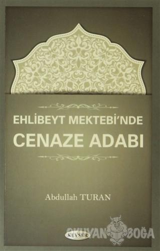 Ehlibeyt Mektebi'nde Cenaze Adabı - Abdullah Turan - Kevser Yayınları