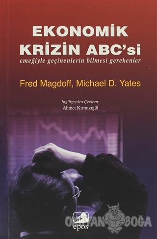 Ekonomik Krizin ABC'si - Michael D. Yates - Epos Yayınları
