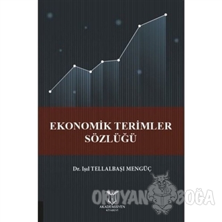 Ekonomik Terimler Sözlüğü - Işıl Tellabaşı Mengüç - Akademisyen Kitabe