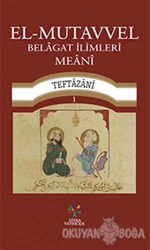 El-Mutavvel Belagat İlimleri Meani - Teftazani - Litera Yayıncılık Ans