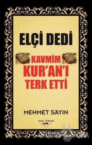Elçi Dedi Kavmim Kur'an'ı Terk Etti - Mehmet Sayın - Sokak Kitapları Y