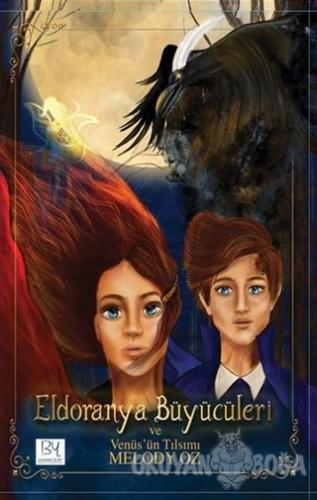 Eldoranya Büyücüleri ve Venüs'ün Tılsımı - Melody Oz - BY Yayıncılık