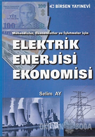 Elektrik Enerjisi Ekonomisi - Selim Ay - Birsen Yayınevi