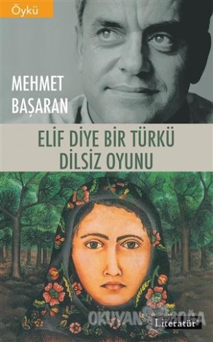 Elif Diye Bir Türkü - Dilsiz Oyunu - Mehmet Başaran - Literatür Yayınc