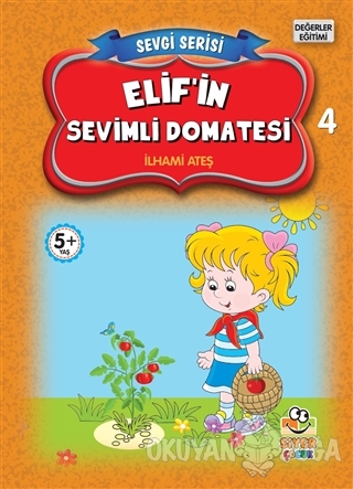 Elif'in Sevimli Domatesi - Sevgi Serisi 4 - İlhami Ateş - Siyer Çocuk 