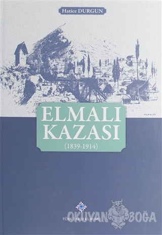 Elmalı Kazası (1839-1914) (Ciltli) - Hatice Durgun - Türk Tarih Kurumu