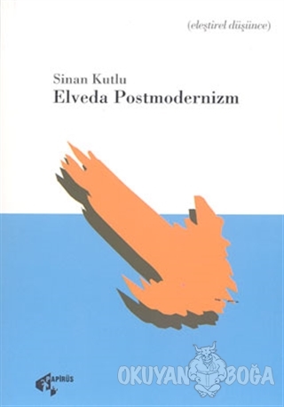 Elveda Postmodernizm - Sinan Kutlu - Papirüs Yayınevi