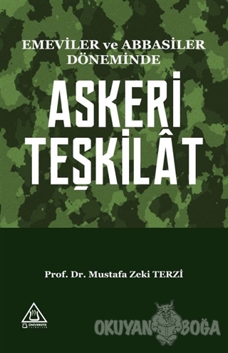 Emeviler ve Abbasiler Döneminde Askeri Teşkilat - Mustafa Zeki Terzi -