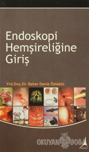 Endoskopi Hemşireliğine Giriş - Seher Deniz Öztekin - Alter Yayıncılık
