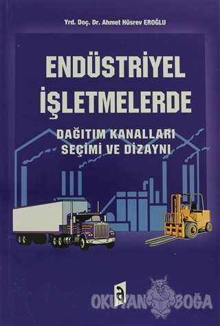 Endüstriyel İşletmelerde - Dağıtım Kanalları Seçimi ve Dizaynı - Ahmet