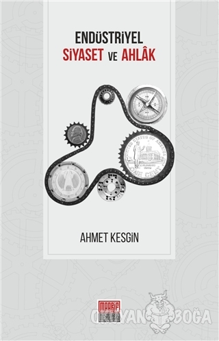 Endüstriyel Siyaset ve Ahlak - Ahmet Kesgin - Maarif Mektepleri