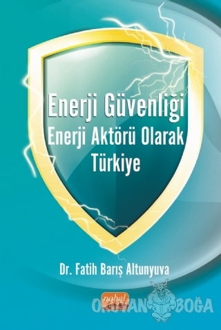 Enerji Güvenliği Enerji Aktörü Olarak Türkiye - Fatih Barış Altunyuva 