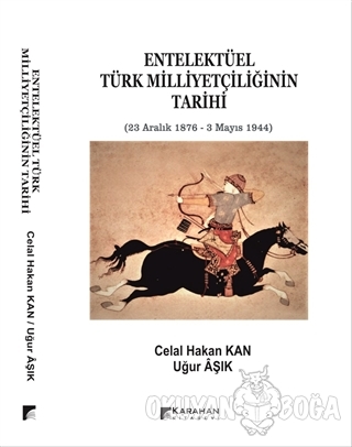 Entelektüel Türk Milliyetçiliğinin Tarihi - Celal Hakan Kan - Karahan 
