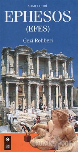 Ephesos (Efes) Gezi Rehberi - Ahmet Uhri - Ekin Yayın Grubu