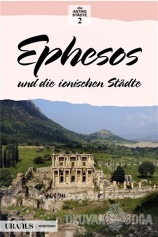 Ephesos und die Ionischen Stadte (Almanca) - Erdal Yazıcı - Uranus