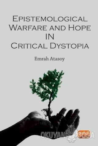 Epistemological Warfare and Hope in Critical Dystopia - Emrah Atasoy -