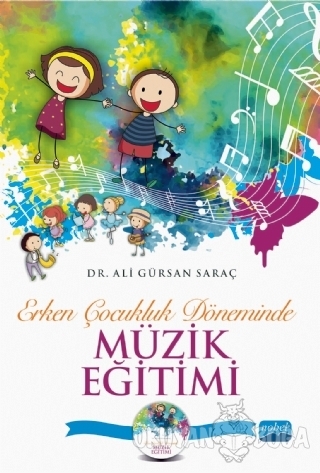 Erken Çocukluk Döneminde Müzik Eğitimi (CD İlaveli) - Ali Gürsan Saraç