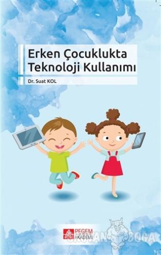 Erken Çocuklukta Teknoloji Kullanımı - Suat Kolukırık - Pegem Akademi 