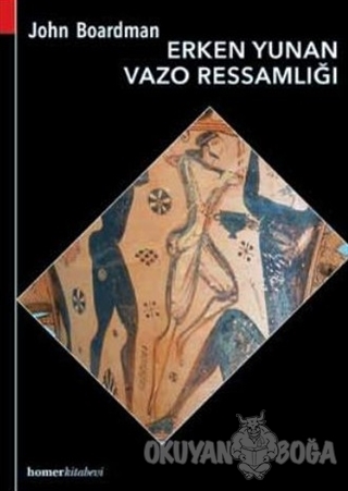 Erken Yunan Vazo Ressamlığı - John Boardman - Homer Kitabevi - Ders Ki