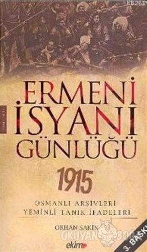 Ermeni İsyanı Günlüğü 1915 Osmanlı Arşivleri Yeminli Tanık İfadeleri -