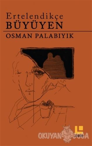 Ertelendikçe Büyüyen - Osman Palabıyık - Lakin Yayınları