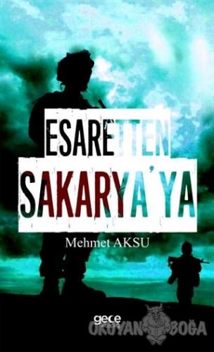 Esaretten Sakarya'ya - Mehmet Aksu - Gece Kitaplığı