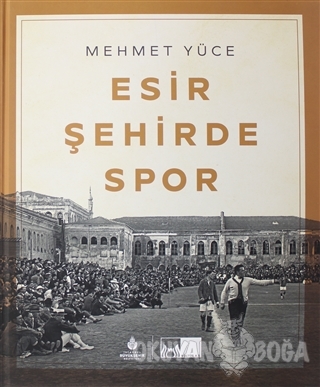 Esir Şehirde Spor (Ciltli) - Mehmet Yüce - Kültür A.Ş.