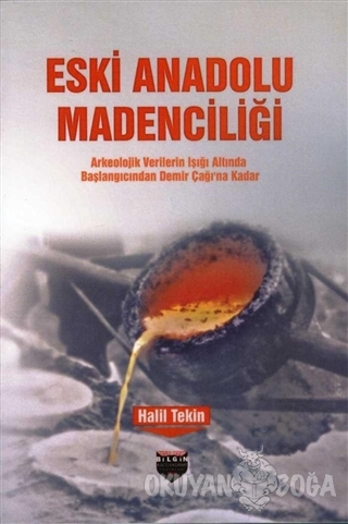 Eski Anadolu Madenciliği - Halil Tekin - Bilgin Kültür Sanat Yayınları