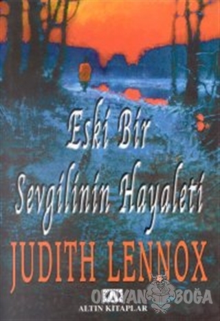 Eski Bir Sevgilinin Hayaleti - Judith Lennox - Altın Kitaplar
