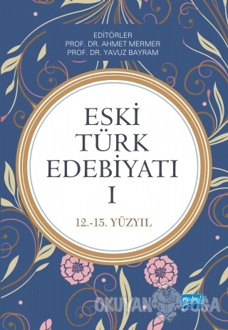 Eski Türk Edebiyatı 1 (12 - 15. Yıl) - Atilla Batur - Nobel Akademik Y