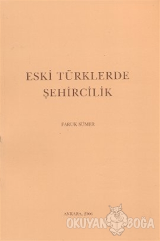 Eski Türklerde Şehircilik - Faruk Sümer - Türk Tarih Kurumu Yayınları