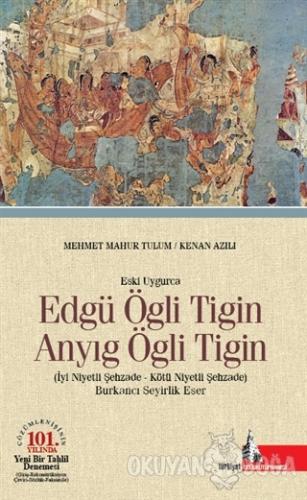 Eski Uygurca - Edgü Ögli Tigin Anyıg Ögli Tigin (Ciltli) - Mehmet Mahu