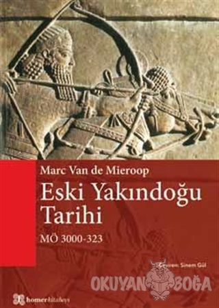 Eski Yakındoğu Tarihi MÖ 3000 - 323 - Marc Van De Mieroop - Homer Kita