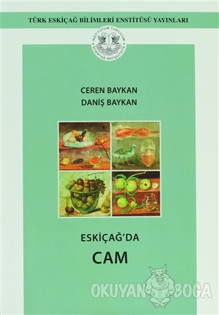 Eskiçağ'da Cam - Ceren Baykal - Türk Eskiçağ Bilimleri Enstitüsü Yayın