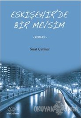 Eskişehir'de Bir Mevsim - Suat Çetiner - Ürün Yayınları