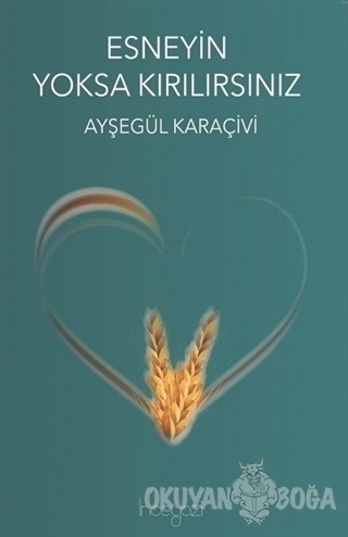 Esneyin Yoksa Kırılırsınız - Ayşegül Karaçivi - İnceyazı Yayınları
