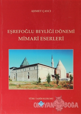 Eşrefoğlu Beyliği Dönemi Mimari Eserleri - Ahmet Çaycı - Türk Tarih Ku