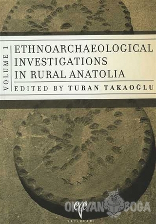 Ethnoarchaeology Investigations in Rural Anatolia 1 - Turan Takaoğlu -