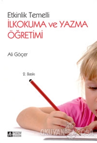 Etkinlik Temelli İlkokuma ve Yazma Öğretimi - Ali Göçer - Pegem Akadem