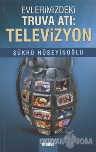 Evlerimizdeki Truva Atı Televizyon - Şükrü Hüseyinoğlu - Madve Yayınla