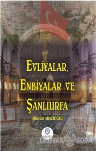 Evliyalar, Enbiyalar ve Şanlıurfa - Müslüm Abacıoğlu - Suçek Medya