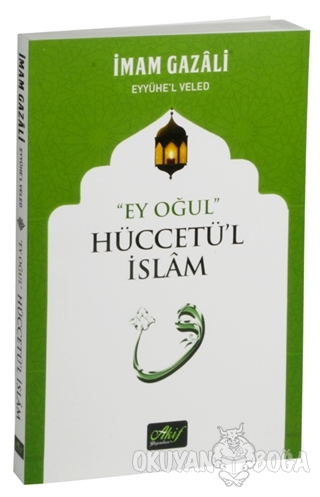 "Ey Oğul" Hüccetü'l İslam - İmam-ı Gazali - Akif Yayınları