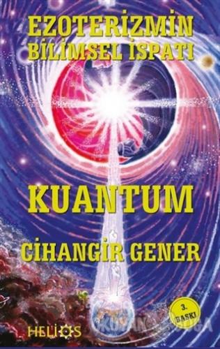 Ezoterizmin Bilimsel İspatı Kuantum - Cihangir Gener - Helios Kitap