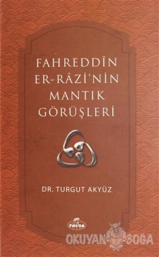 Fahreddin er-Razi'nin Mantık Görüşleri - Turgut Akyüz - Ravza Yayınlar