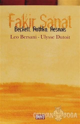 Fakir Sanat Beckett, Rothko, Resnais - Leo Bersani - Dost Kitabevi Yay