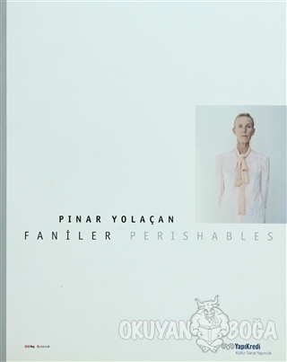 Faniler Perishables - Pınar Yolaçan - Yapı Kredi Yayınları Sanat